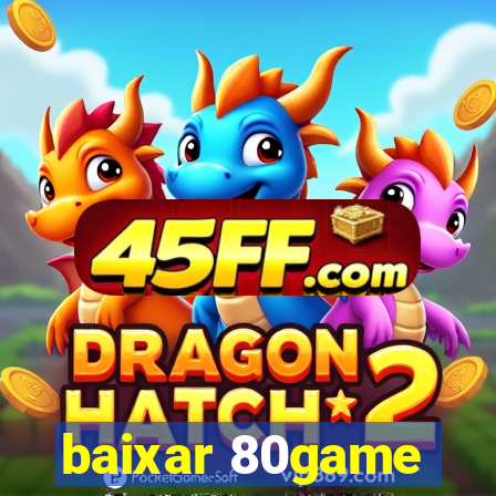 baixar 80game
